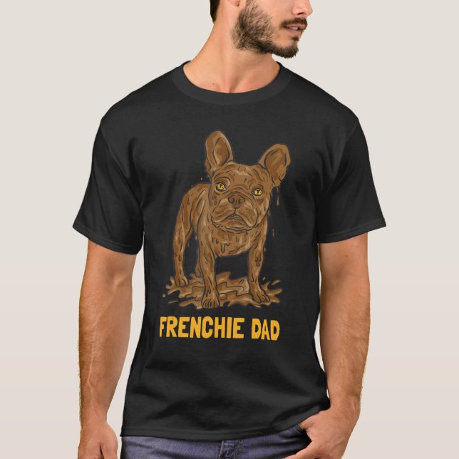 Camiseta Mud Dirt Dog French Bulldog Dad (Anverso)