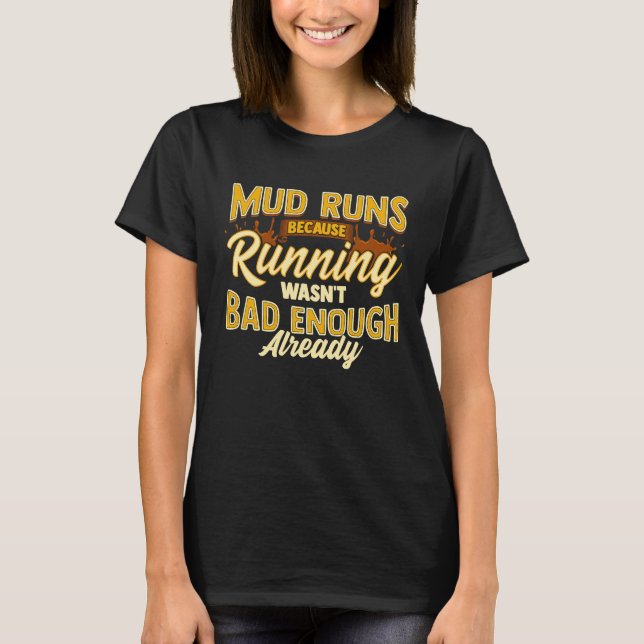 Camiseta Mud Run Because Running Wasn't Bad Enough Already  (Anverso)