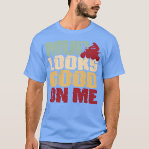 Camiseta Mud Se Ve Bien En Mí Cuatro Ruedas Fuera De Carret