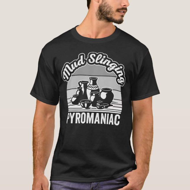 Camiseta Mud Slinging Pyromaniac Pottery Design (Anverso)