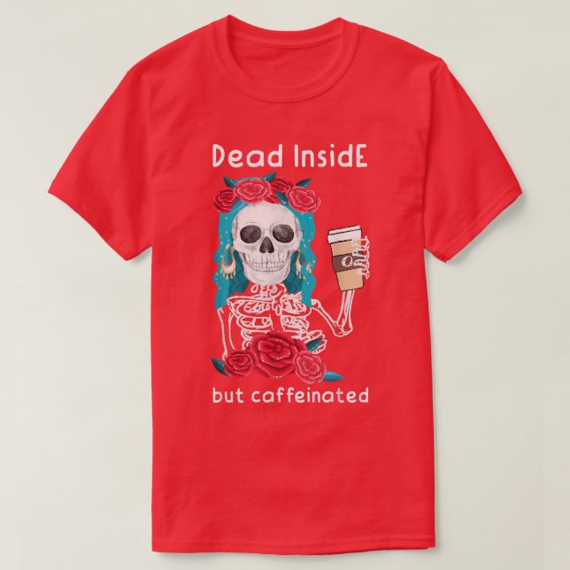 Camiseta Muerto dentro pero cafeinado café Skeleton  (Diseño del anverso)