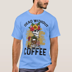 Camiseta Muerto Sin Café Beber Esqueleto Flor De Agua