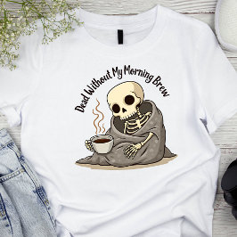 Camiseta Muerto sin mi esqueleto matutino
