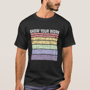 Camiseta Muestra Tu Trabajo Profesor De Matemáticas Estudia