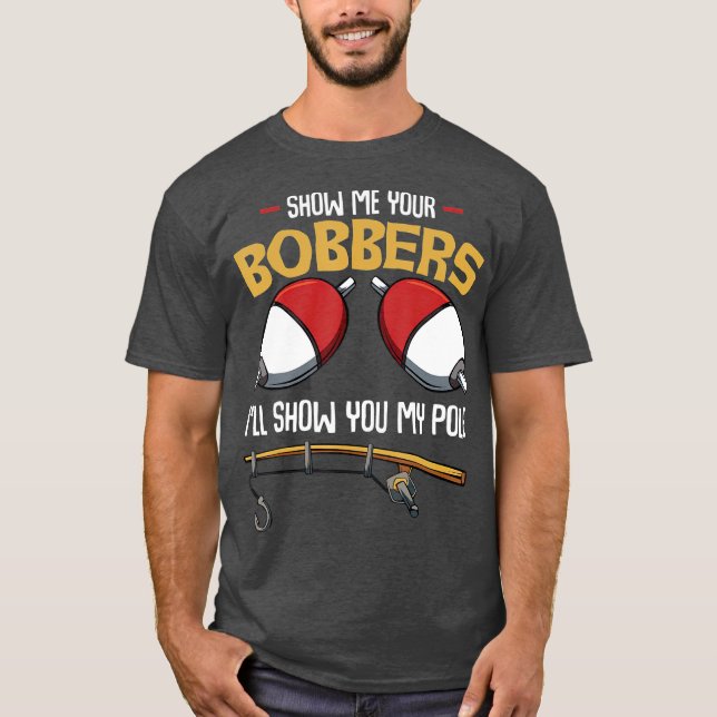 Camiseta Muéstrame a tus Bobbers Divertidos Fisherman (Anverso)