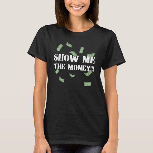 Camiseta Muéstrame las facturas del dólar de dinero por un  (Anverso)