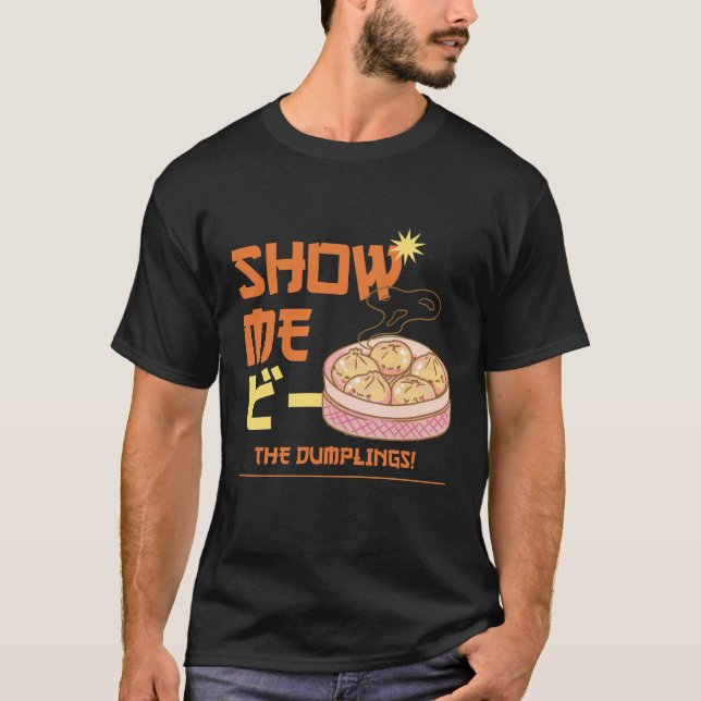 Camiseta Muéstrame Los Dumplings (Anverso)