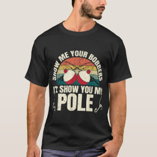 Camiseta Muéstrame tus Bobbers para un Humor Adulto Gracios