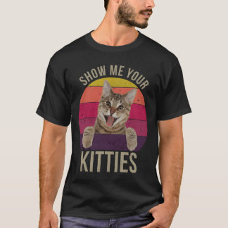 Camiseta Muéstrame tus gatitos divertido dicho regalo para