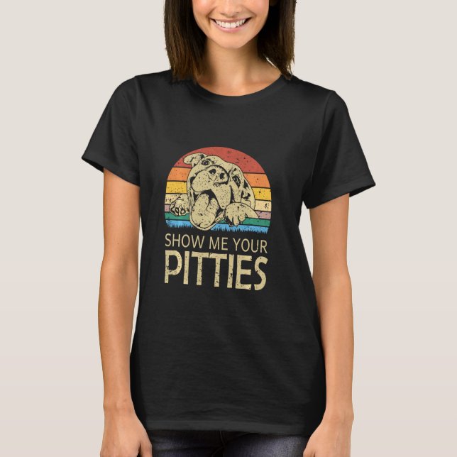 Camiseta Muéstrame tus Pitties Graciosos Pitbull Perros Ama (Anverso)