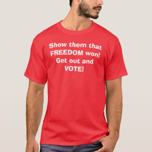Camiseta ¡Muéstreles que la LIBERTAD ganó! ¡Salga y VOT