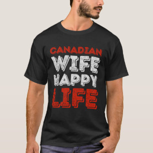 Camiseta Mujer canadiense feliz vida a esposa canadiense