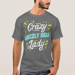 Camiseta Mujer Crazy Grizzly Bear Lady - Gracioso Grizzly B