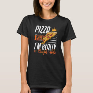 Camiseta Mujer Pizza Reina Soy realmente una Pizza Dough Ab
