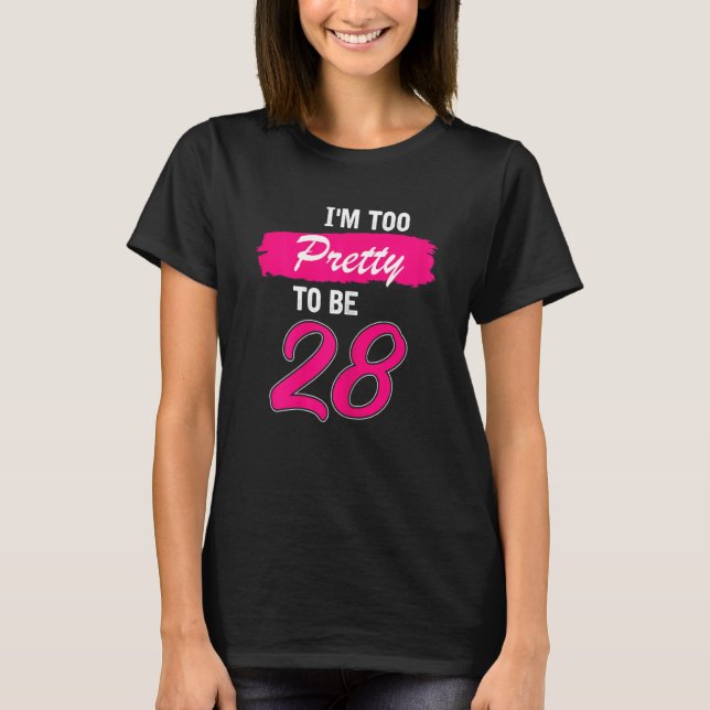 Camiseta Mujeres 28 Años Estoy Demasiado Bonito Para Tener  (Anverso)