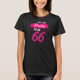 Camiseta Mujeres 66 Años Estoy Demasiado Bonito Para Tener 