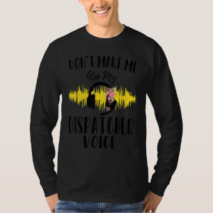 Camiseta Mujeres 911 Dispatcher No Me Hacen Usar Mi V