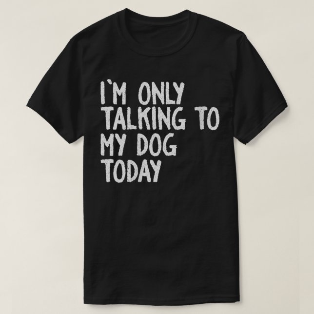 Camiseta Mujeres a las que solo estoy hablando con mi perro (Diseño del anverso)