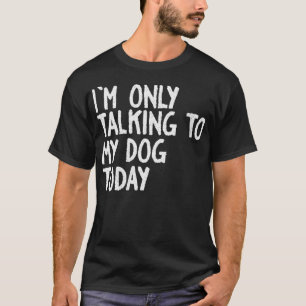 Camiseta Mujeres a las que solo estoy hablando con mi perro