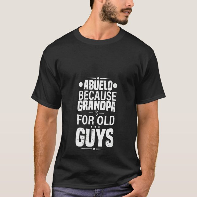Camiseta Mujeres Abuelo Porque El Abuelo Es Para Los Ancian (Anverso)