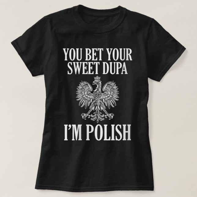 Camiseta Mujeres apuestan a tu dulce Dupa Soy el polaco Dyn (Diseño del anverso)