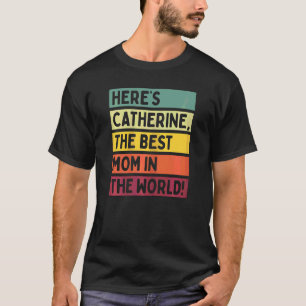 Camiseta Mujeres Aquí está Catherine La Mejor Mamá Del Mund