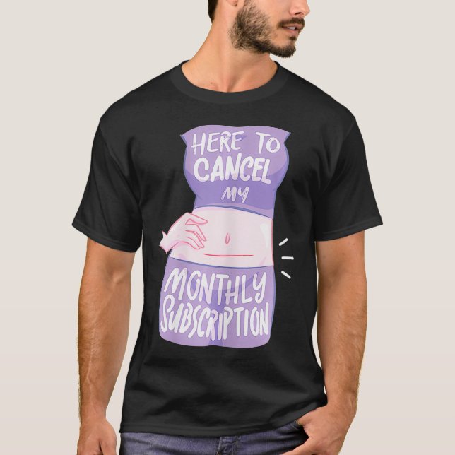 Camiseta Mujeres Aquí Para Cancelar Mi Suscripción Mensual  (Anverso)