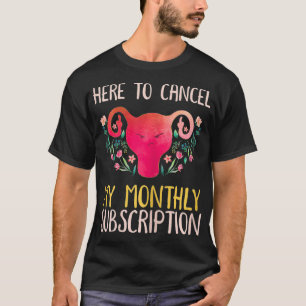 Camiseta Mujeres Aquí Para Cancelar Mi Suscripción Mensual