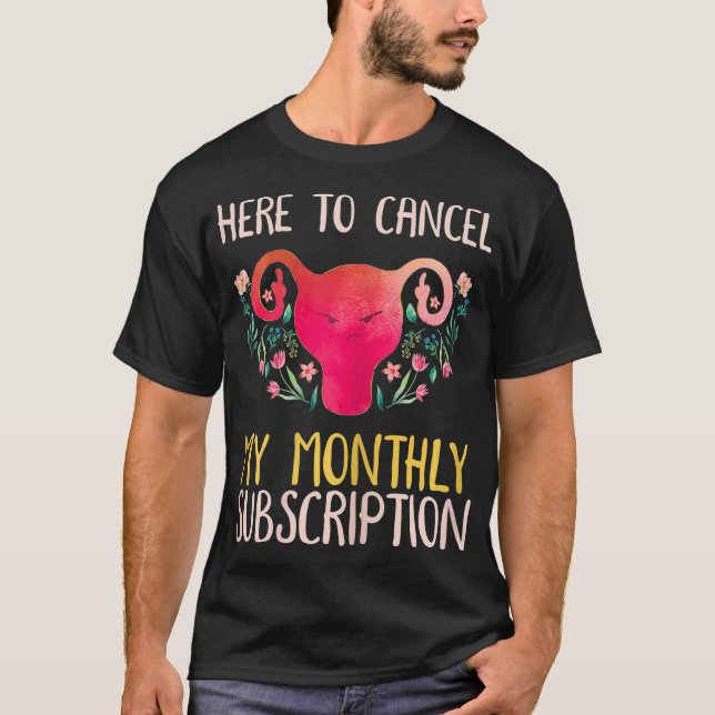 Camiseta Mujeres Aquí Para Cancelar Mi Suscripción Mensual (Anverso)