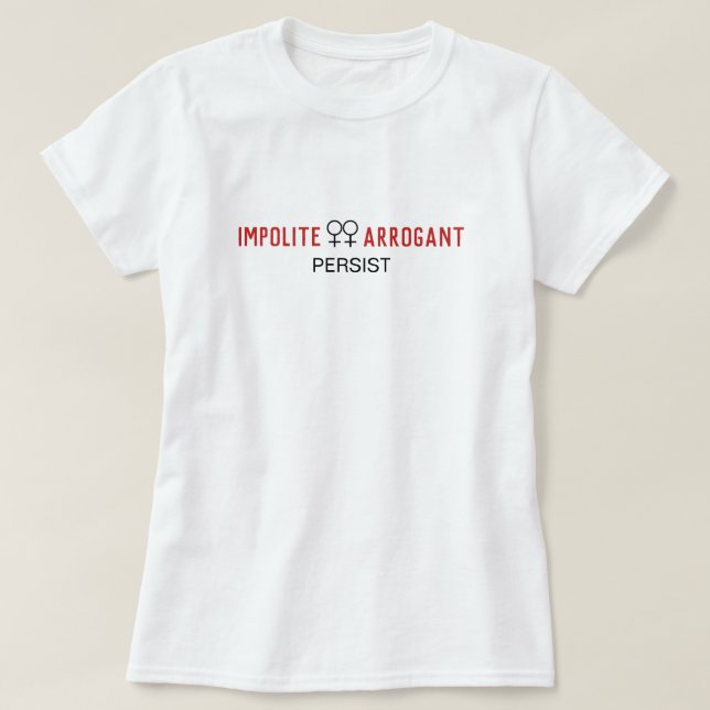 Camiseta Mujeres Arrogantes descorteses Persisten Símbolo F (Diseño del anverso)