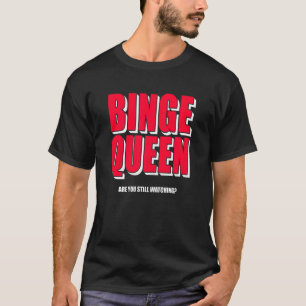 Camiseta Mujeres Binge Queen Streaming Tv