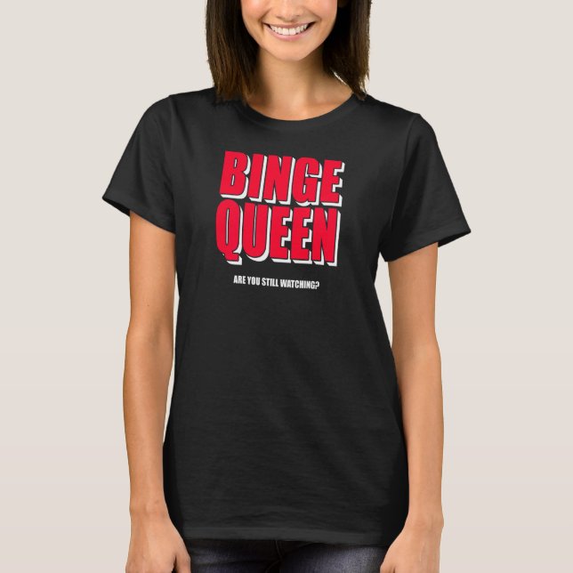 Camiseta Mujeres Binge Queen Streaming Tv (Anverso)