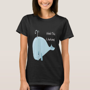 Camiseta Mujeres Bueno, Esta Es Una Ballena Rara Esto Es Ra