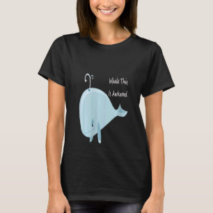 Camiseta Mujeres Bueno, Esta Es Una Ballena Rara Esto Es Ra