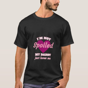 Camiseta Mujeres Chicas No estoy malcriada Mi papá solo ama
