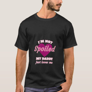 Camiseta Mujeres Chicas No estoy malcriada Mi papá solo ama