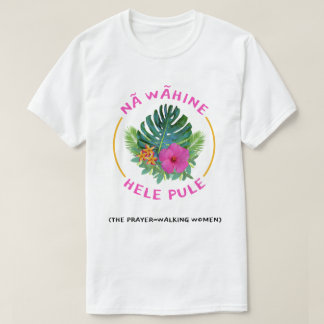 Camiseta Mujeres de Oración-Caminata (Na Wahine Hele Pule)