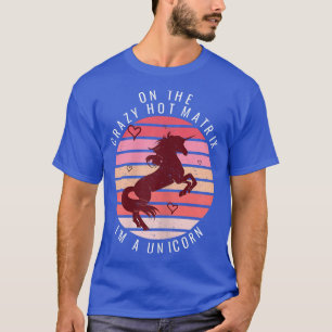 Camiseta Mujeres en la loca matriz caliente soy un unicorni