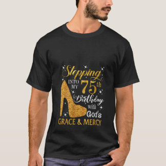 Camiseta Mujeres entrando en mi cumpleaños 75 con Dios.