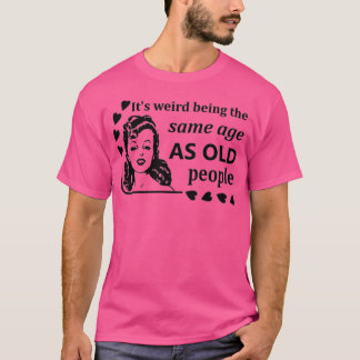 Camiseta Mujeres es raro ser de la misma edad que los ancia