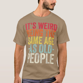 Camiseta Mujeres es raro ser de la misma edad que los ancia