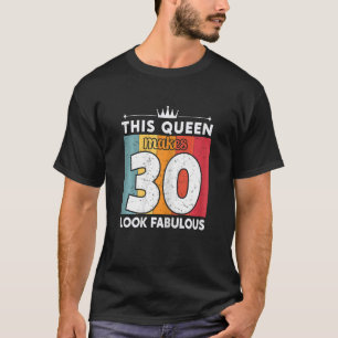 Camiseta Mujeres Esta Reina Hace 30 Años Que Se Vean Fabulo