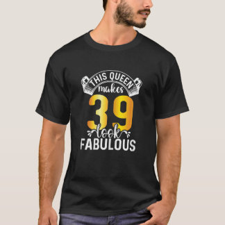 Camiseta Mujeres Esta Reina Hace 39 Lucir Fabulosas 39 Años