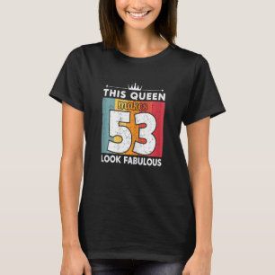 Camiseta Mujeres Esta Reina Hace 53 Lucir Fabulosas 53 Años