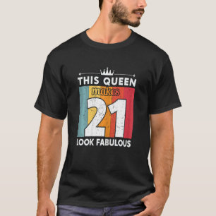 Camiseta Mujeres Esta Reina Hace Que 21 Parezcan Fabulosas