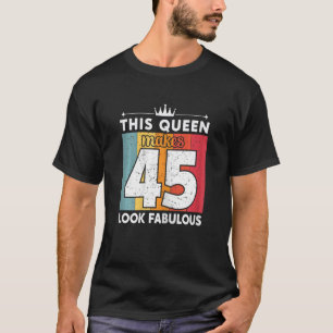 Camiseta Mujeres Esta Reina Hace Que 45 Parezcan Fabulosas