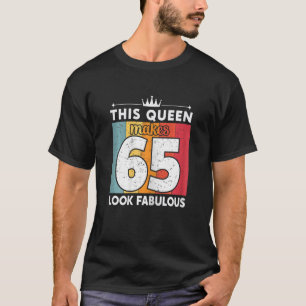 Camiseta Mujeres Esta Reina Hace Que 65 Parezcan Fabulosas
