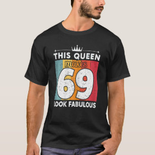 Camiseta Mujeres Esta Reina Hace Que 69 Parezcan Fabulosas