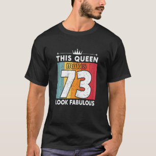 Camiseta Mujeres Esta Reina Hace Que 73 Parezcan Fabulosas