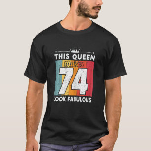 Camiseta Mujeres Esta Reina Hace Que 74 Parezcan Fabulosas 